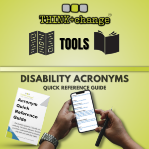 Green graphic showing a hand holding a phone displaying the cover of the Acronym Guide. Text reads THINK+change TOOLS with clip art books. Additional text reads Disability Acronyms Quick Reference Guide.