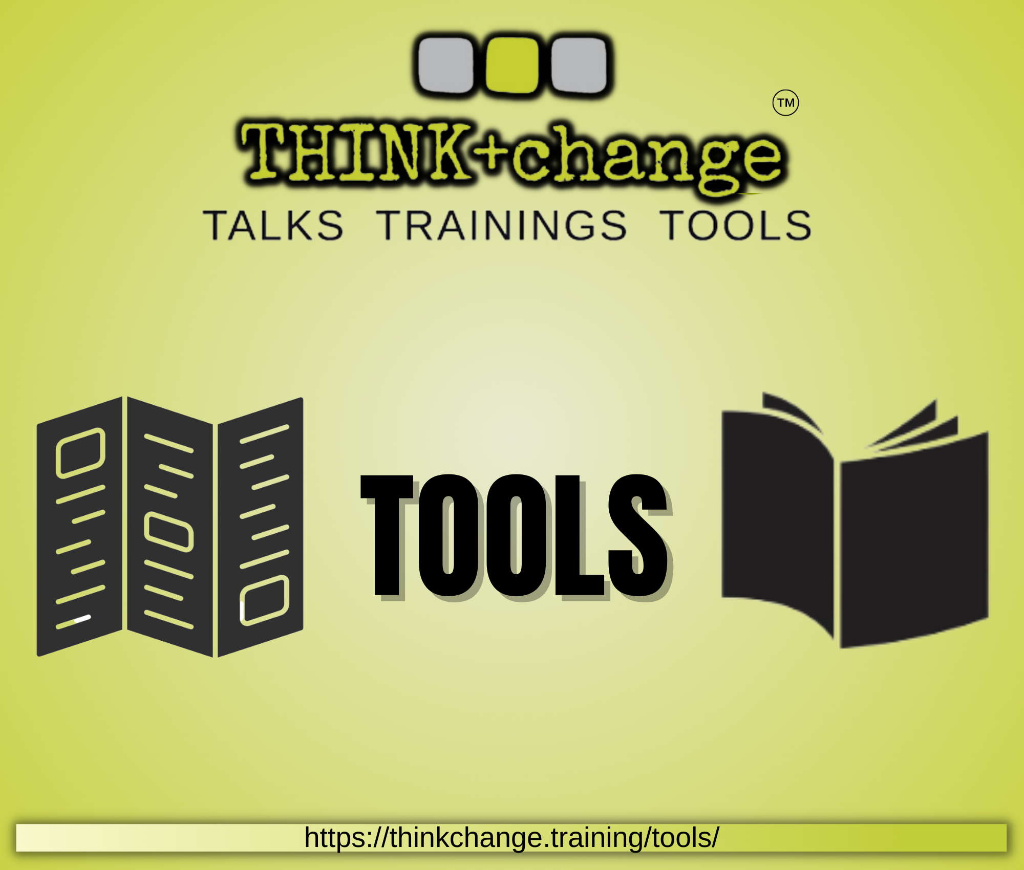 Green background with a logo that reads THINK+change TALKS, TRAININGS, TOOLS. Clip art of 2 books featured with the word that says TOOLS in the middle