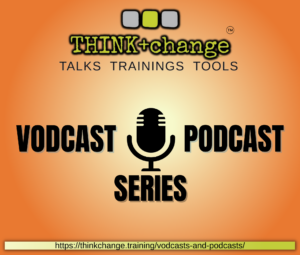 Orange background with a logo that reads THINK+change, TALKS, TRAININGS, TOOLS. Vodcast Podcast series